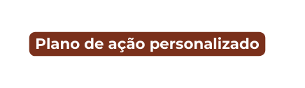 Plano de ação personalizado